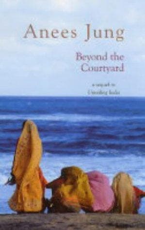 Cover of Beyond the courtyard by Anees Jung