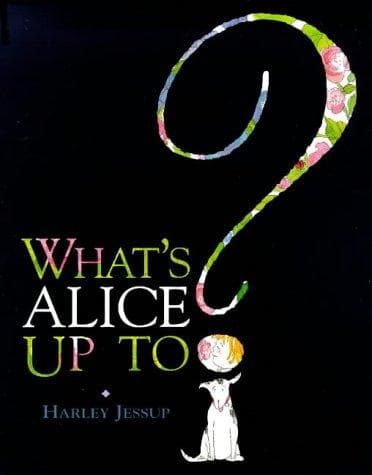 Cover of What's Alice Up to by Harley Jessup
