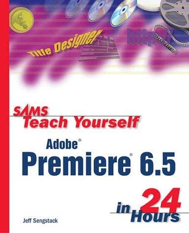 Cover of Sams teach yourself Adobe Premiere 6.5 in 24 hours by Jeff Sengstack