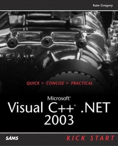 Cover of Microsoft Visual C++ .NET 2003 Kick Start by Kate Gregory