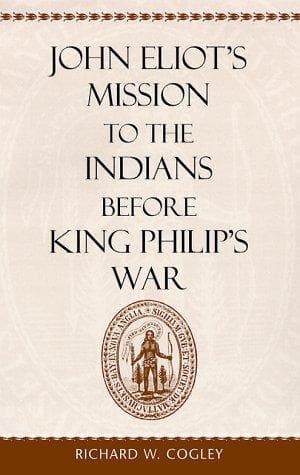 Cover of John Eliot's mission to the Indians before King Philip's War by Richard W. Cogley