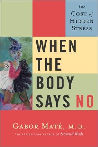 Cover of When the Body Says No by Gabor Maté