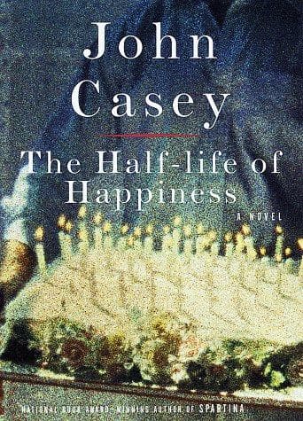 Cover of The half-life of happiness by John Casey