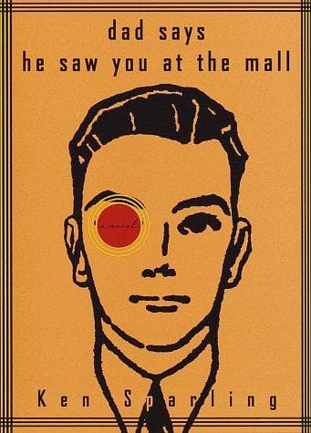 Cover of Dad says he saw you at the mall by Ken Sparling