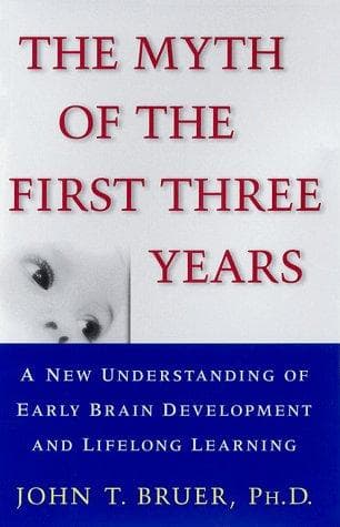 Cover of The myth of the first three years by John T. Bruer