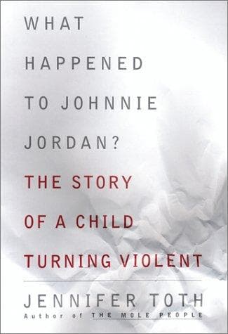 Cover of What Happened to Johnnie Jordan? The Story of a Child Turning Violent by Jennifer Toth