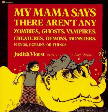 Cover of My mama says there aren't any zombies, ghosts, vampires, creatures, demons, monsters, fiends, goblins, or things by Judith Viorst