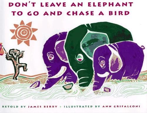 Cover of Don't leave an elephant to go and chase a bird by Berry, James