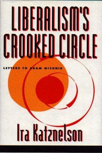 Cover of Liberalism's crooked circle by Ira Katznelson