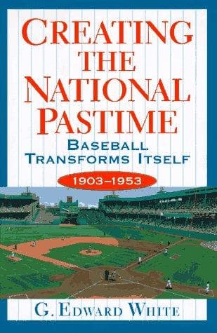 Cover of Creating the national pastime by G. Edward White