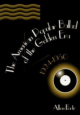 Cover of The American popular ballad of the golden era, 1924-1950 by Allen Forte
