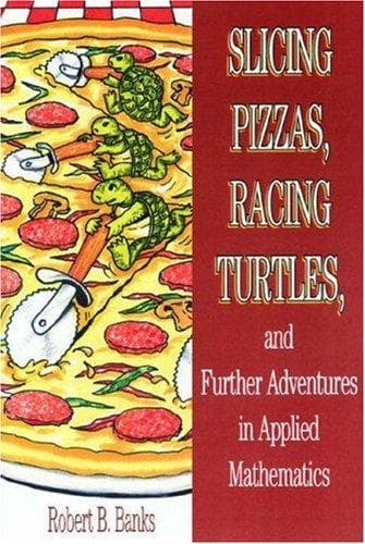 Cover of Slicing pizzas, racing turtles, and further adventures in applied mathematics by Banks, Robert
