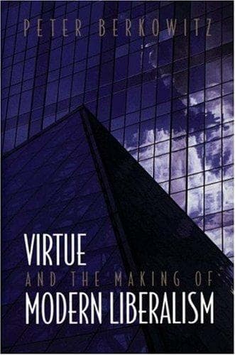 Cover of Virtue and the Making of Modern Liberalism by Peter Berkowitz