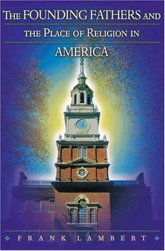 Cover of The Founding Fathers and the Place of Religion in America by Frank Lambert