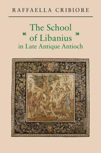 Cover of The School of Libanius in Late Antique Antioch by Raffaella Cribiore