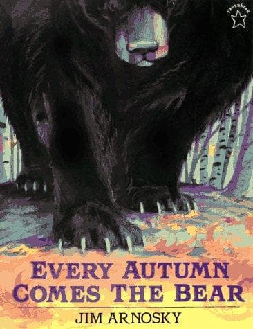 Cover of Every Autumn Comes the Bear by Jim Arnosky