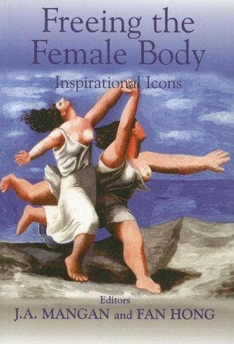 Cover of Freeing the Female Body by J. A. Mangan