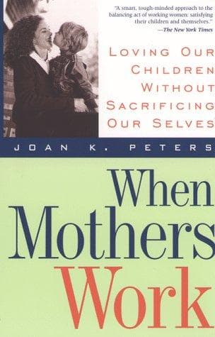 Cover of When mothers work by Joan K. Peters