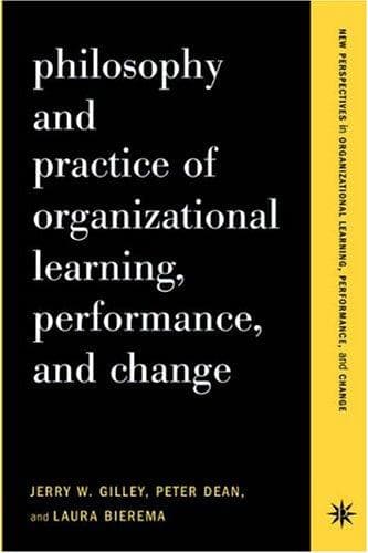 Cover of Philosophy and practice of organizational learning, performance, and change by Jerry W. Gilley