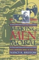 Cover of Making men moral by Nancy K. Bristow