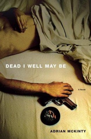 Cover of Dead I Well May Be by Adrian McKinty