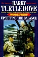 Cover of Upsetting the Balance (Worldwar Series, Volume 3) by Harry Turtledove