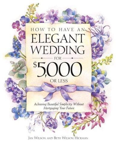 Cover of How to have an elegant wedding for $5,000 or less by Jan Wilson