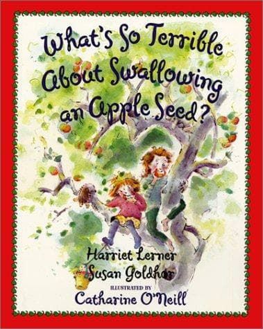 Cover of What's So Terrible About Swallowing an Apple Seed? by Harriet Goldhor Lerner