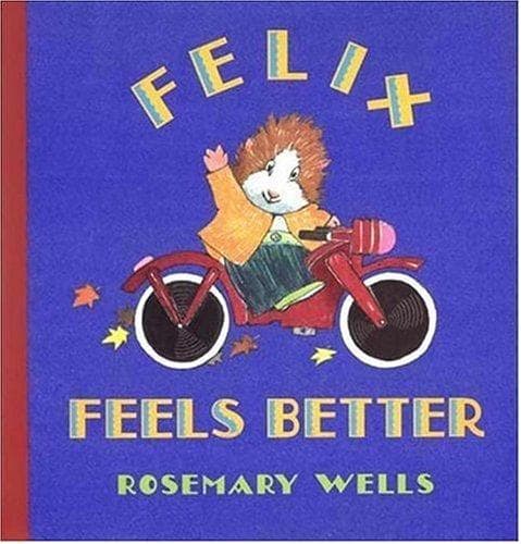 Cover of Felix Feels Better by Rosemary Wells