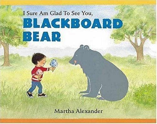Cover of I sure am glad to see you, Blackboard Bear by Martha Alexander