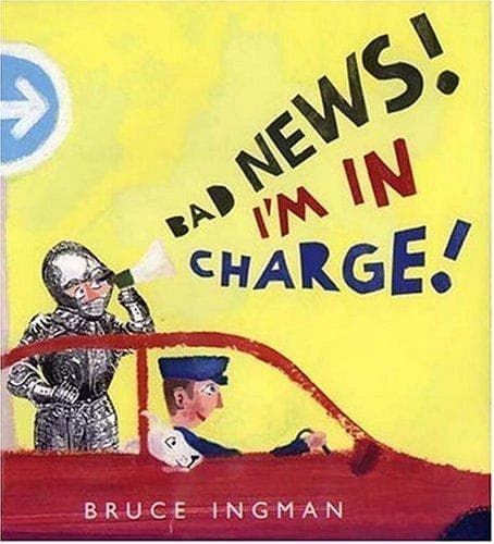 Cover of Bad news! I'm in charge! by Bruce Ingman