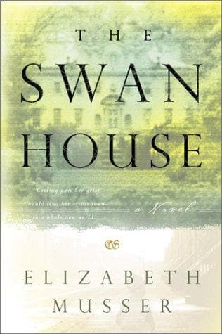 Cover of The Swan House (The Swan House Series #1) by Elizabeth Musser
