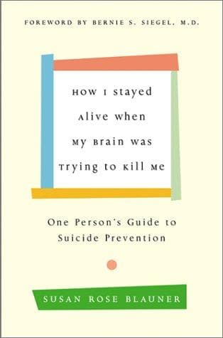 Cover of How I Stayed Alive When My Brain Was Trying to Kill Me by Susan Rose Blauner