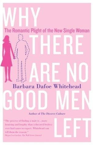 Cover of Why There Are No Good Men Left by Barbara Dafoe Whitehead