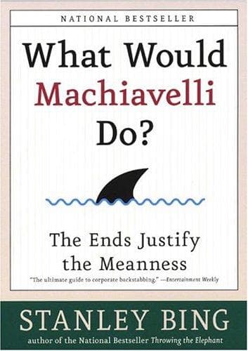 Cover of What Would Machiavelli Do? The Ends Justify the Meanness by Stanley Bing