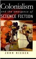 Cover of Colonialism and the emergence of science fiction by John Rieder