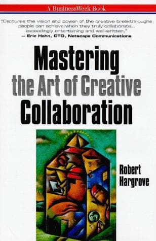 Cover of Mastering the art of creative collaboration by Robert A. Hargrove