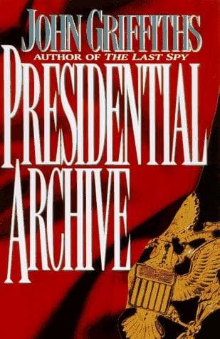 Cover of The presidential archive by John Griffiths