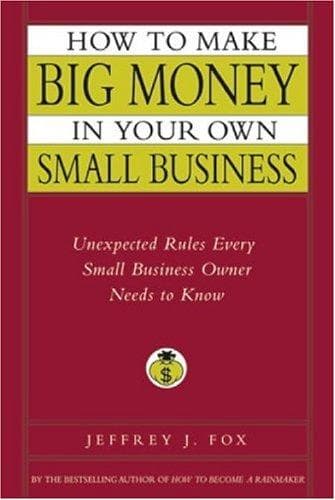 Cover of How to Make Big Money in Your Own Small Business by Jeffrey J. Fox