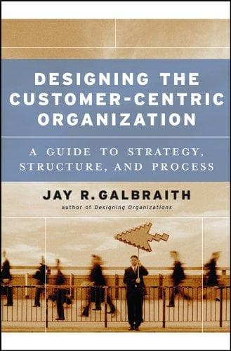 Cover of Designing the Customer-Centric Organization by Jay R. Galbraith