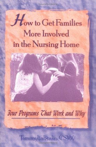 Cover of How to get families more involved in the nursing home by Tammy LaBrake