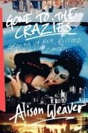 Cover of Gone to the Crazies by Alison Weaver