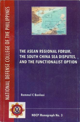 Cover of The ASEAN Regional Forum, the South China Sea Disputes, and the Functionalist Option by Rommel C. Banlaoi