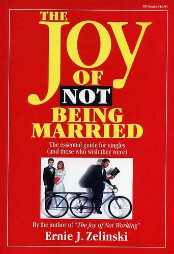 Cover of The Joy of Not Being Married by Ernie J. Zelinski