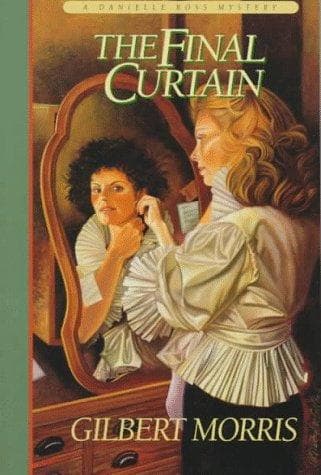 Cover of The Final Curtain (Danielle Ross Mystery #2) / The End of Act Three (Danielle Ross Mystery #3) by Gilbert Morris