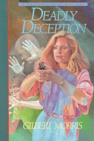 Cover of Deadly Deception (Danielle Ross Mystery #3) by Gilbert Morris