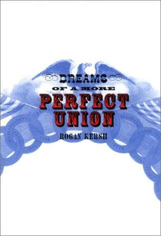 Cover of Dreams of a more perfect union by Rogan Kersh