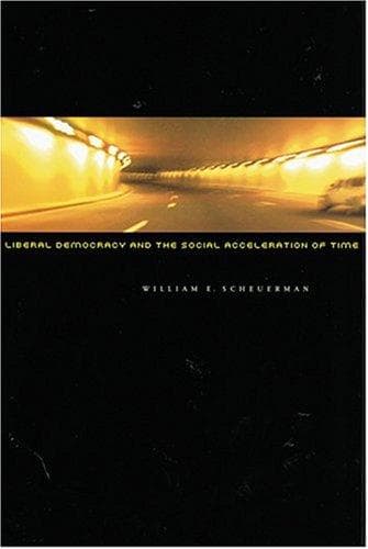 Cover of Liberal Democracy and the Social Acceleration of Time by William E. Scheuerman