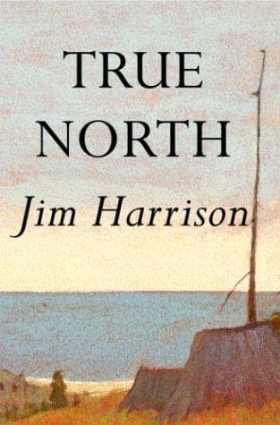 Cover of True north by Jim Harrison