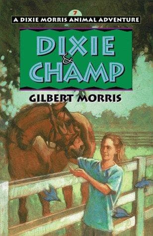 Cover of Dixie & Champ (Dixie Morris Animal Adventures #7) by Gilbert Morris